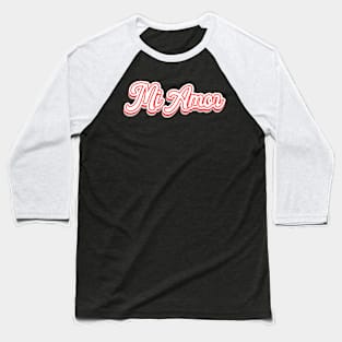 Mi Amor (My Love) Baseball T-Shirt